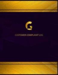 Centurion Customer Complaint Log - Ruled - Elegant And Suitable Diary For Recording Customer Complaints And Resolution Perfect Bound 8.5 X 11 Inches 160 Pages. Paperback