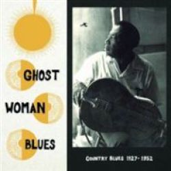 Ghost Woman Blues Country Blues 1927-1952 Vinyl Record