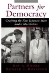 Partners for Democracy: Crafting the New Japanese State under MacArthur