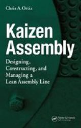 Kaizen Assembly: Designing Constructing And Managing A Lean Assembly Line