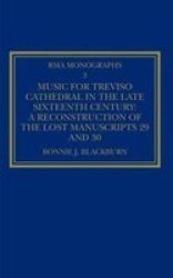 Music For Treviso Cathedral In The Late Sixteenth Century - A Reconstruction Of The Lost Manuscripts 29 And 30 Hardcover New Ed