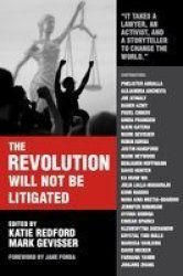 The Revolution Will Not Be Litigated - How Movements And Law Can Work Together To Win Paperback