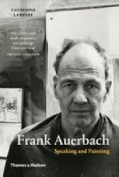 Frank Auerbach - Speaking And Painting Paperback