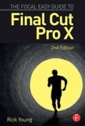 The Focal Easy Guide To Final Cut Pro X Paperback 2nd Revised Edition