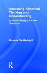 Assessing Historical Thinking And Understanding - Innovative Designs For New Standards Hardcover New