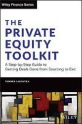 The Private Equity Toolkit - A Step-by-step Guide To Getting Deals Done From Sourcing To Exit Hardcover