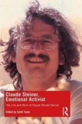 Claude Steiner Emotional Activist - The Life And Work Of Claude Michel Steiner Paperback