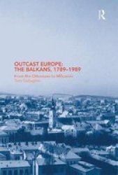 Outcast Europe: The Balkans, 1789-1989: From the Ottomans to Milosevic