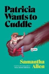 Patricia Wants To Cuddle - A Novel Hardcover