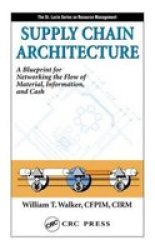 Supply Chain Architecture: A Blueprint for Networking the Flow of Material, Information, and Cash Resource Management