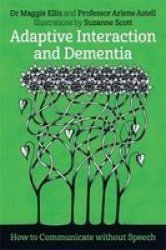 Adaptive Interaction And Dementia - How To Communicate Without Speech Paperback