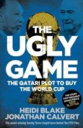 The Ugly Game - The Qatari Plot To Buy The World Cup Paperback