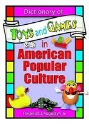 Dictionary Of Toys And Games In American Popular Culture Paperback