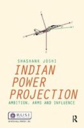 Indian Power Projection - Ambition Arms And Influence Hardcover
