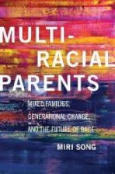 Multiracial Parents - Mixed Families Generational Change And The Future Of Race Paperback