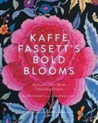 Kaffe Fassett& 39 S Bold Blooms - Quilts And Other Works Celebrating Flowers Hardcover
