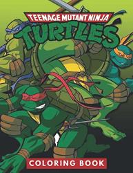 Teenage Mutant Ninja Turtles Coloring Book: Perfect Christmas Gift For Kids And Adults Who Love Teenage Mutant Ninja Turtles: Unofficial Coloring Book ... Teenage Mutant Ninja Turtles Colouring Book