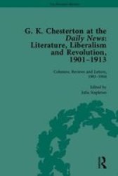 G K Chesterton At The Daily News Part I - Literature Liberalism And Revolution 1901-1913 Hardcover