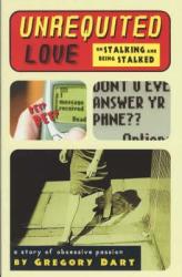 Unrequited Love: On Stalking And Being Stalked A Story Of Obsessive Passion By Gregory Dart 2003