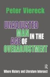 Unadjusted Man In The Age Of Overadjustment - Where History And Literature Intersect Hardcover