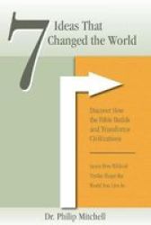 7 Ideas That Changed The World - Discover How The Bible Builds And Transforms Civilizations Paperback