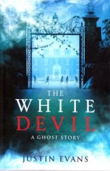 The White Devil: A Ghost Story By Justin Evans - 23cm Large Softcover - Condition: Like New