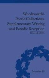 Wordsworth's Poetic Collections Supplementary Writing And Parodic Reception