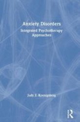 Anxiety Disorders - Integrated Psychotherapy Approaches Hardcover