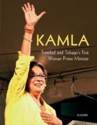 Kamla - Trinidad And Tobago& 39 S First Woman Prime Minister Hardcover
