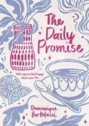 The Daily Promise - 100 Ways To Feel Happy About Your Life Hardcover Hardback