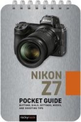 Nikon Z7: Pocket Guide - Buttons Dials Settings Modes And Shooting Tips Spiral Bound