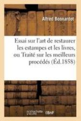 Essai Sur L& 39 Art De Restaurer Les Estampes Et Les Livres Ou Traite Sur Les Meilleurs Procedes French Paperback