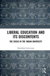 Liberal Education And Its Discontents - The Crisis In The Indian University Hardcover