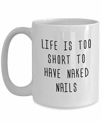Nail Technician Mug - Nail Tech Gift - Manicurist Present - Manicure Gift - Life Is Too Short To Have Naked Nails