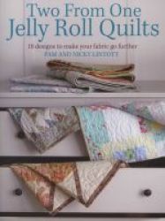 Two From One Jelly Roll Quilts - 18 Designs To Make Your Fabric Go Further Paperback