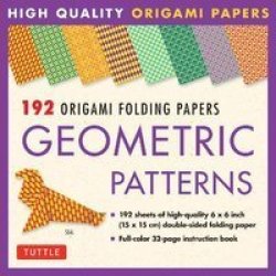 Origami Folding Papers - Geometric Patterns - 192 Sheets - 10 Different Patterns Of 6 Inch 15 Cm High-quality Double-sided Origami Paper Includes Instructions For 4 Projects Paperback