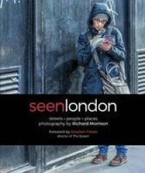 Seen London 2017 - Streets . People . Places . Photography By Richard Morrison Hardcover