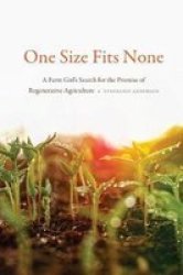 One Size Fits None - A Farm Girl& 39 S Search For The Promise Of Regenerative Agriculture Paperback