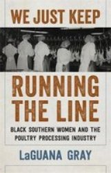 We Just Keep Running The Line - Black Southern Women And The Poultry Processing Industry Hardcover
