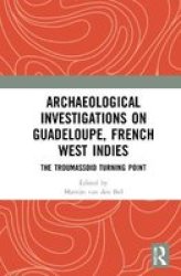 Archaeological Investigations On Guadeloupe French West Indies - The Troumassoid Turning Point Hardcover