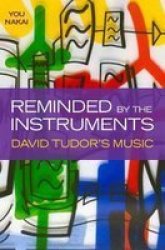 Reminded By The Instruments - David Tudor& 39 S Music Hardcover