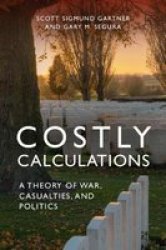 Costly Calculations - A Theory Of War Casualties And Politics Paperback