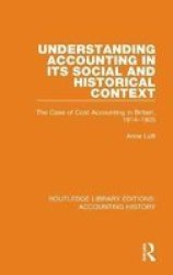 Understanding Accounting In Its Social And Historical Context - The Case Of Cost Accounting In Britain 1914-1925 Hardcover