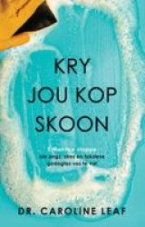 Kry Jou Kop Skoon - 5 Maklike Stappe Om Angs Stres En Toksieke Gedagtes Vas Te Vat Afrikaans Paperback