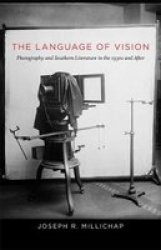 The Language Of Vision - Photography And Southern Literature In The 1930s And After Hardcover
