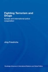 Fighting Terrorism and Drugs - Europe and International Police Cooperation