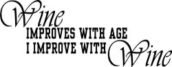 Wine Improves With Age I Improve With Wine" Vinyl Decal 20" X 8