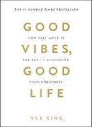 Good Vibes Good Life - How Self-love Is The Key To Unlocking Your Greatness Paperback