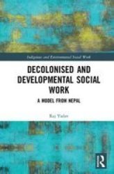 Decolonised And Developmental Social Work - A Model From Nepal Hardcover