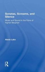 Sonatas Screams And Silence - Music And Sound In The Films Of Ingmar Bergman Hardcover